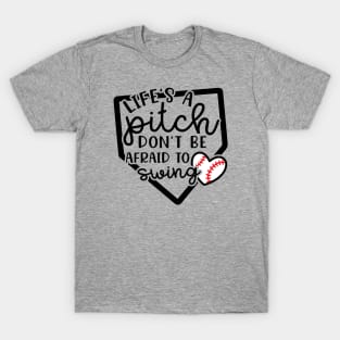 Life's a Pitch Don't Be Afraid To Swing Baseball T-Shirt